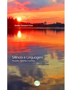 SILÊNCIO E LINGUAGEM: INTUIÇÃO, ESPANTO E POESIA