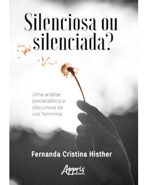 SILENCIOSA OU SILENCIADA?: UMA ANÁLISE PSICANALÍTICA E DISCURSIVA DA VOZ FEMININA