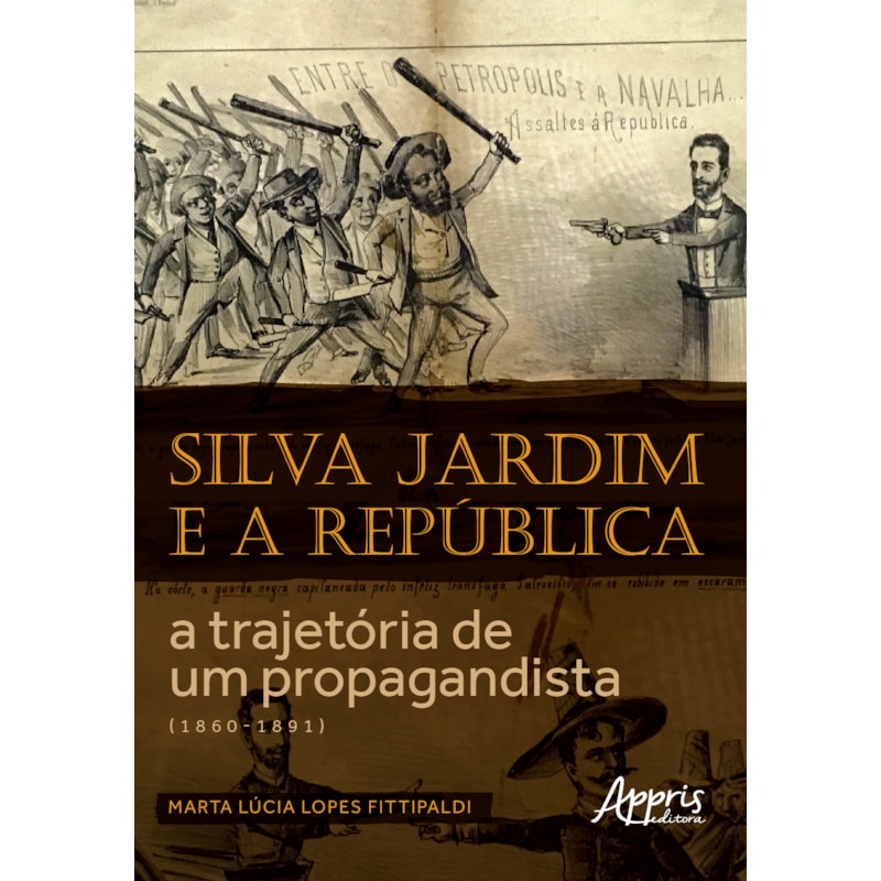 SILVA JARDIM E A REPÚBLICA: A TRAJETÓRIA DE UM PROPAGANDISTA (1860-1891)