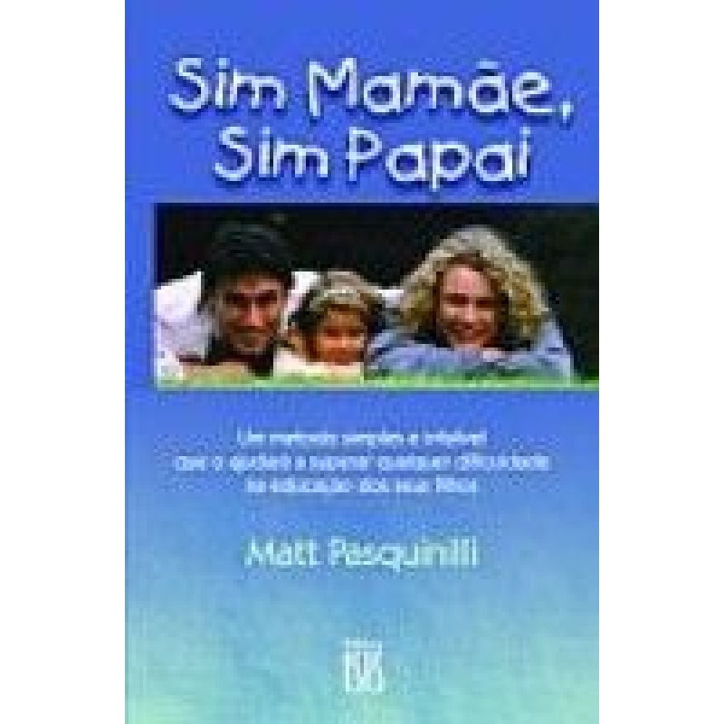 SIM MAMAE SIM PAPAI - UM METODO SIMPLES E INFALIVEL...