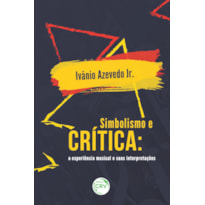 SIMBOLISMO E CRÍTICA: A EXPERIÊNCIA MUSICAL E SUAS INTERPRETAÇÕES