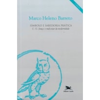 SÍMBOLO E SABEDORIA PRÁTICA: C. J. JUNG E O MAL-ESTAR DA MODERNIDADE
