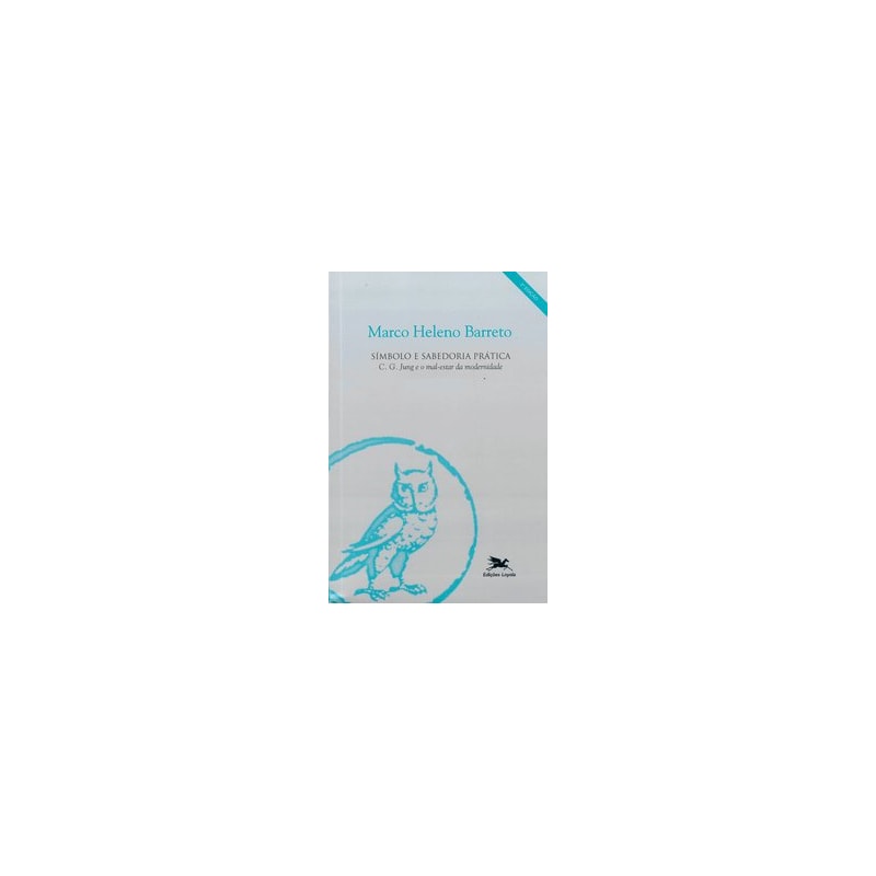 SÍMBOLO E SABEDORIA PRÁTICA: C. J. JUNG E O MAL-ESTAR DA MODERNIDADE