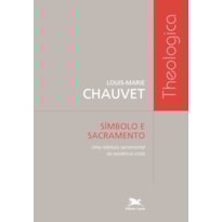 SÍMBOLO E SACRAMENTO - UMA RELEITURA SACRAMENTAL DA EXISTÊNCIA CRISTÃ