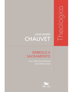 SÍMBOLO E SACRAMENTO: UMA RELEITURA SACRAMENTAL DA EXISTÊNCIA CRISTÃ