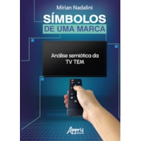 SÍMBOLOS DE UMA MARCA: ANÁLISE SEMIÓTICA DA TV TEM SÍMBOLOS DE UMA MARCA: ANÁLISE SEMIÓTICA DA TV TEM