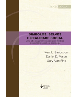SÍMBOLOS, SELVES E REALIDADE SOCIAL - UMA ABORDAGEM INTERACIONISTA SIMBÓLICA À PSICOLOGIA SOCIAL E À SOCIOLOGIA