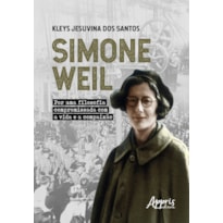 SIMONE WEIL: POR UMA FILOSOFIA COMPROMISSADA COM A VIDA E A COMPAIXÃO