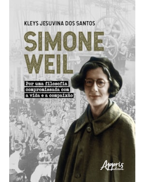 SIMONE WEIL: POR UMA FILOSOFIA COMPROMISSADA COM A VIDA E A COMPAIXÃO