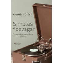 SIMPLES E DEVAGAR: COMO DESCOMPLICAR A VIDA