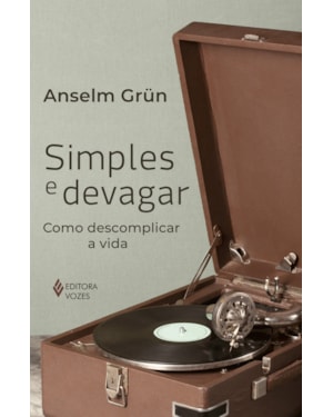 SIMPLES E DEVAGAR: COMO DESCOMPLICAR A VIDA