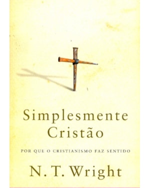 SIMPLESMENTE CRISTÃO - POR QUE O CRISTIANISMO FAZ SENTIDO