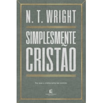 SIMPLESMENTE CRISTÃO: POR QUE O CRISTIANISMO FAZ SENTIDO