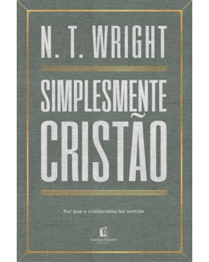 SIMPLESMENTE CRISTÃO: POR QUE O CRISTIANISMO FAZ SENTIDO