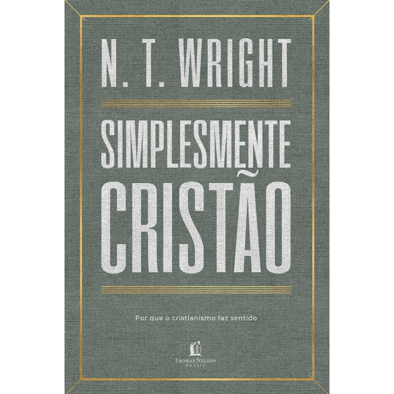 SIMPLESMENTE CRISTÃO: POR QUE O CRISTIANISMO FAZ SENTIDO