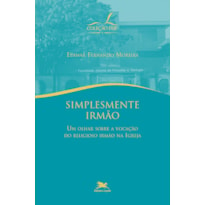 SIMPLESMENTE IRMÃO: UM OLHAR SOBRE A VOCAÇÃO DO RELIGIOSO IRMÃO NA IGREJA