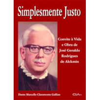 SIMPLESMENTE JUSTO: CONVITE À VIDA E OBRA DE JOSÉ GERALDO RODRIGUES DE ALCKIMIN