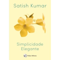 SIMPLICIDADE ELEGANTE: A ARTE DE VIVER BEM EM NOSSO PRECIOSO PLANETA SIMPLICIDADE