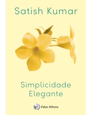 SIMPLICIDADE ELEGANTE: A ARTE DE VIVER BEM EM NOSSO PRECIOSO PLANETA SIMPLICIDADE