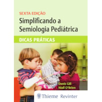 SIMPLIFICANDO A SEMIOLOGIA PEDIÁTRICA: DICAS PRÁTICAS