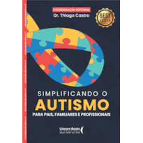 SIMPLIFICANDO O AUTISMO: PARA PAIS, FAMILIARES E PROFISSIONAIS