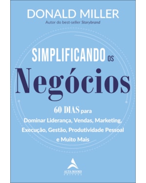 Simplificando os negócios: 60 dias para dominar liderança, vendas, marketing, execução, gestão, produtividade pessoal e muito mais