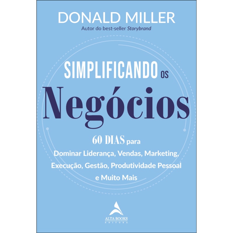 Simplificando os negócios: 60 dias para dominar liderança, vendas, marketing, execução, gestão, produtividade pessoal e muito mais