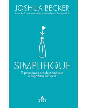 SIMPLIFIQUE: 7 PRINCÍPIOS PARA DESCOMPLICAR E ORGANIZAR SUA VIDA