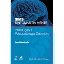 SIMS SINTOMAS DA MENTE - INTRODUÇÃO À PSICOPATOLOGIA DESCRITIVA: INTRODUÇÃO A PSICOPATOLOGIA DESCRITIVA