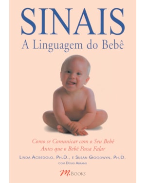 Sinais - a linguagem do bebê: como se comunicar com seu bebê antes que ele possa falar