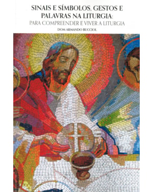 SINAIS E SÍMBOLOS GESTOS E PALAVRAS NA LITURGIA