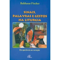 SINAIS, PALAVRAS E GESTOS NA LITURGIA - 1