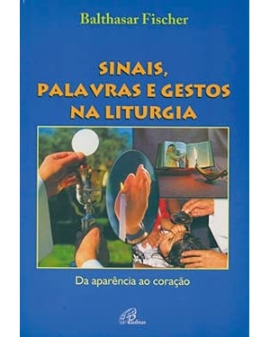 SINAIS, PALAVRAS E GESTOS NA LITURGIA - 1