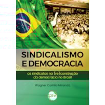 SINDICALISMO E DEMOCRACIA: OS SINDICATOS NA (RE)CONSTRUÇÃO DA DEMOCRACIA NO BRASIL
