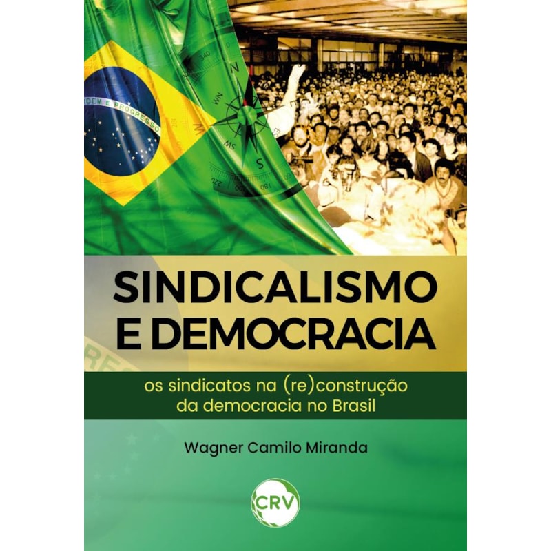 SINDICALISMO E DEMOCRACIA: OS SINDICATOS NA (RE)CONSTRUÇÃO DA DEMOCRACIA NO BRASIL