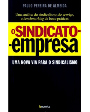 SINDICATO EMPRESA, O - UMA NOVA VIA PARA O SINDICALISMO