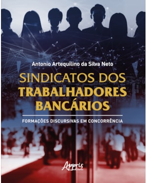 SINDICATOS DOS TRABALHADORES BANCÁRIOS: FORMAÇÕES DISCURSIVAS EM CONCORRÊNCIA