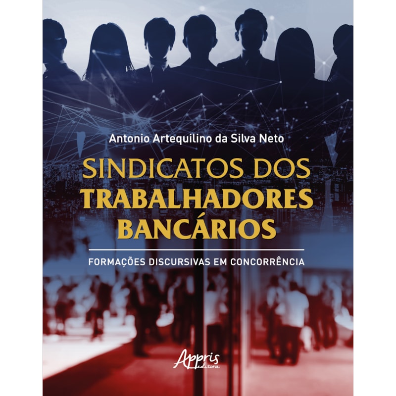 SINDICATOS DOS TRABALHADORES BANCÁRIOS: FORMAÇÕES DISCURSIVAS EM CONCORRÊNCIA