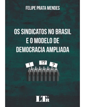 SINDICATOS NO BRASIL E O MODELO DE DEMOCRACIA AMPLIADA, OS