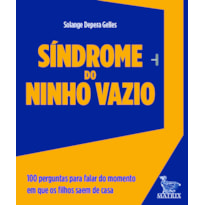SÍNDROME DO NINHO VAZIO: 100 PERGUNTAS PARA FALAR DO MOMENTO EM QUE OS FILHOS SAEM DE CASA.
