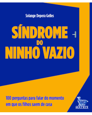 SÍNDROME DO NINHO VAZIO: 100 PERGUNTAS PARA FALAR DO MOMENTO EM QUE OS FILHOS SAEM DE CASA.