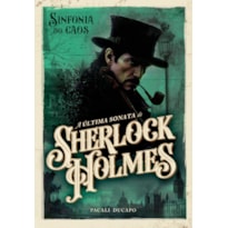 SINFONIA DO CAOS: A ÚLTIMA SONATA DE SHERLOCK HOLMES