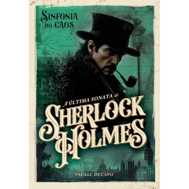 SINFONIA DO CAOS: A ÚLTIMA SONATA DE SHERLOCK HOLMES