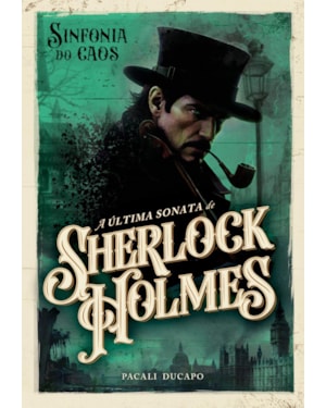 SINFONIA DO CAOS: A ÚLTIMA SONATA DE SHERLOCK HOLMES