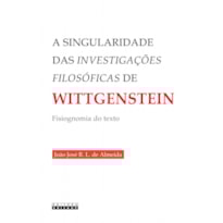 SINGULARIDADE DAS INVESTIGAÇÕES FILOSÓFICAS DE WITTGENSTEIN - FISIOGNOMIA DO TEXTO, A