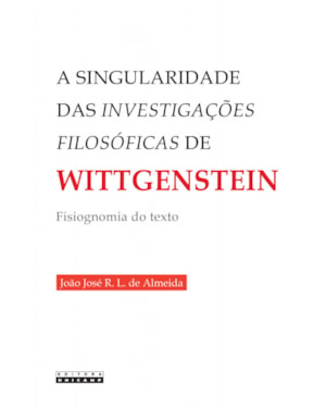 SINGULARIDADE DAS INVESTIGAÇÕES FILOSÓFICAS DE WITTGENSTEIN - FISIOGNOMIA DO TEXTO, A