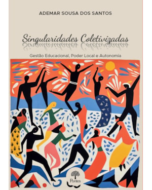 SINGULARIDADES COLETIVIZADAS - GESTÃO EDUCACIONAL, PODER LOCAL E AUTONOMIA