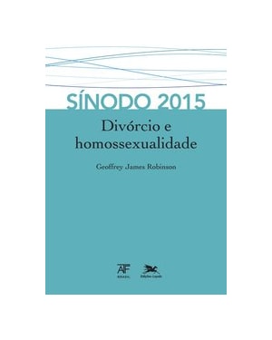 SÍNODO 2015: DIVÓRCIO E HOMOSSEXUALIDADE