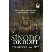 SÍNODO DE DORT, O SÍNODO DE DORT, O