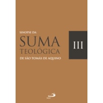 SINOPSE DA SUMA TEOLÓGICA - VOL. III